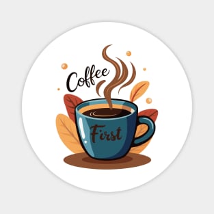 Coffee First - Caffeinated Mornings Magnet